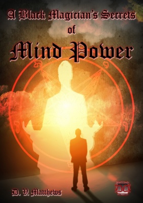 A Black Magician's Secrets of Mind Power by D. V. Matthews (New Edition)